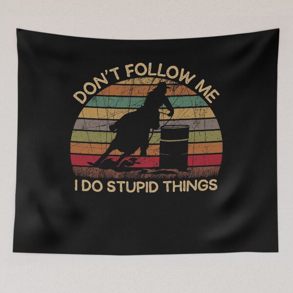 Item preview, Don't Follow Me I do Stupid Things Funny Barrel Racing Gift designed and sold by xtocky.