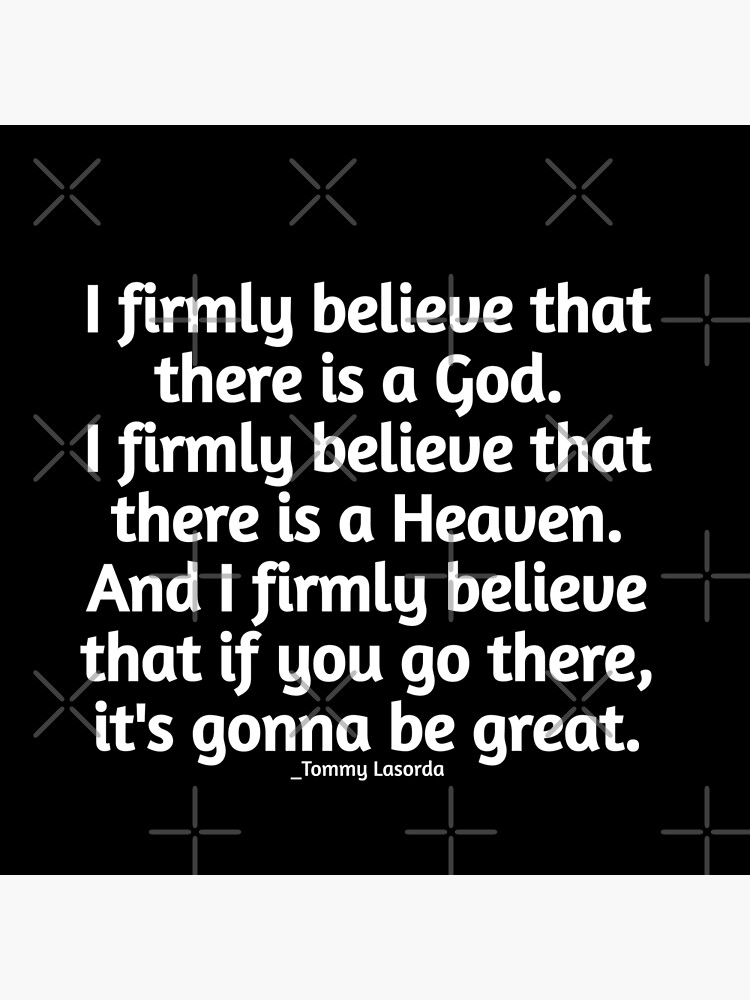 Tommy Lasorda Quote: “I firmly believe that there is a God. I