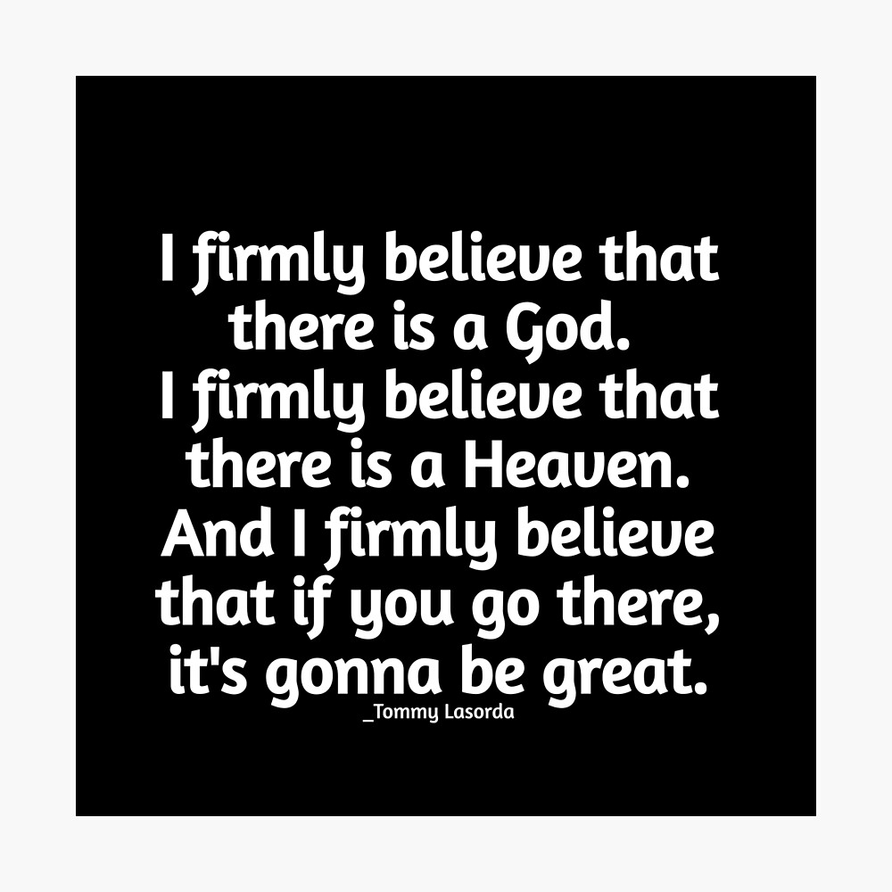 Tommy Lasorda Quote: “I firmly believe that there is a God. I