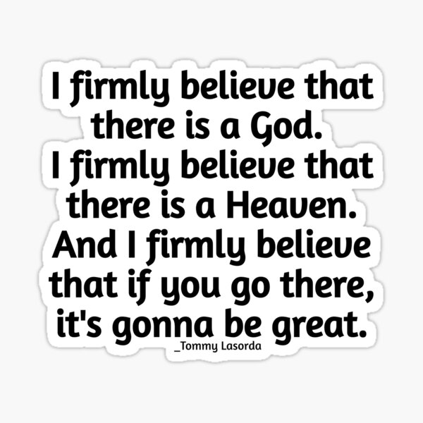 Tommy Lasorda Quote: “I firmly believe that there is a God. I