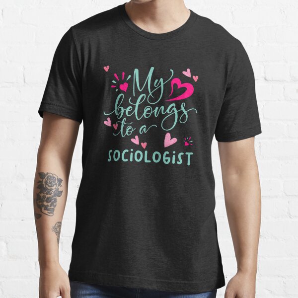 MY HEART BELONGS TO A SOCIOLOGIST Essential T-Shirt
