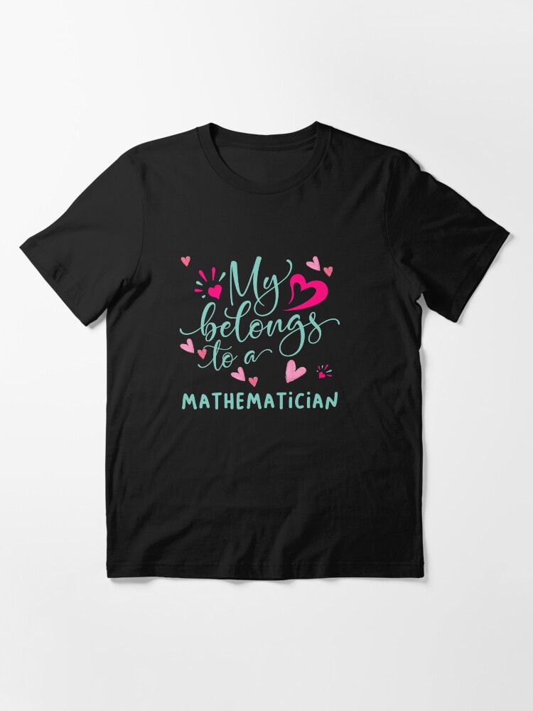 Alternate view of MY HEART BELONGS TO A MATHEMATICIAN Essential T-Shirt