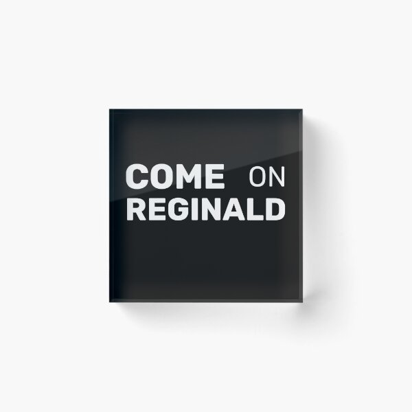 Item preview, come on reginald designed and sold by TINASTORESHOPE.