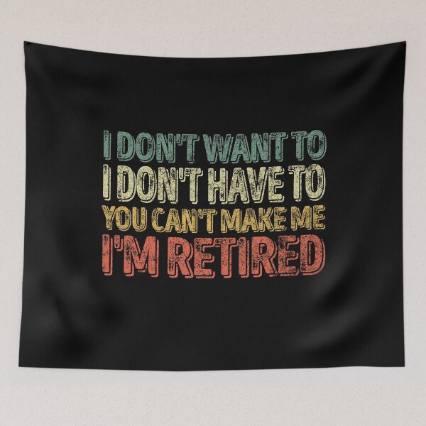 Item preview, I Don't Want To Have You Can't Make Me I'm Retired T-Shirt designed and sold by KuznecovaDesign.