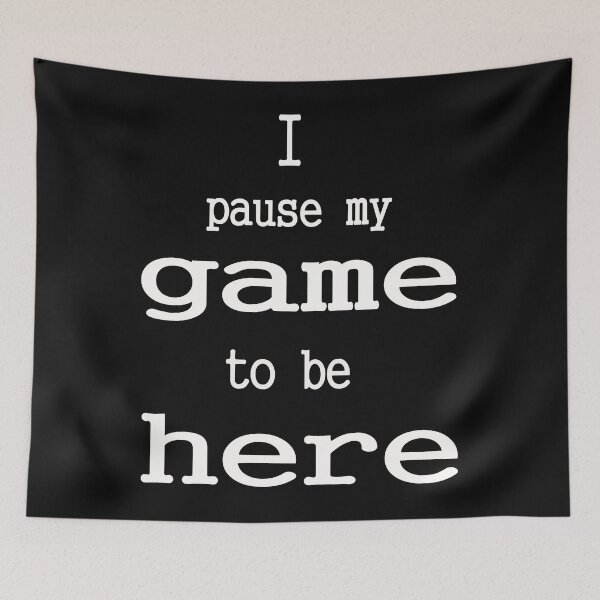 Item preview, I Paused My Game to Be Here designed and sold by Tresh Store.