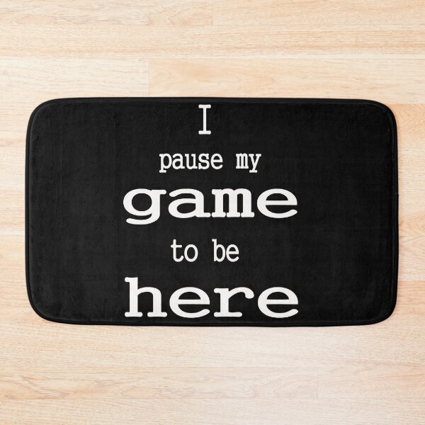 Item preview, I Paused My Game to Be Here designed and sold by Tresh Store.
