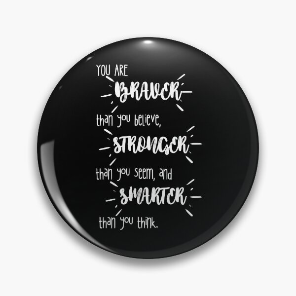 Item preview, You Are Braver Than You Believe, Stronger Than You Seem and Smarter Than You Think designed and sold by Quadghouls.