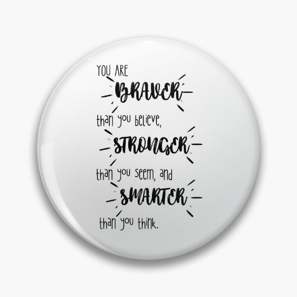 Item preview, You Are Braver Than You Believe, Stronger Than You Seem and Smarter Than You Think designed and sold by Quadghouls.