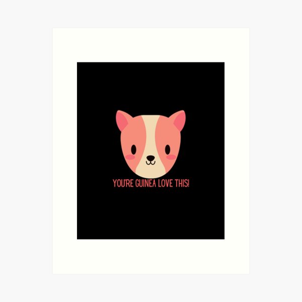 You're Guinea Love This!- Guinea Pig Design Art Print