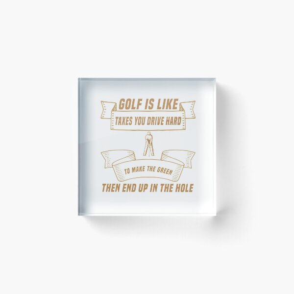 Item preview, Golf is Like Taxes you Drive  Hard To Make The Green Then End Up In The Hole designed and sold by Jadyco.