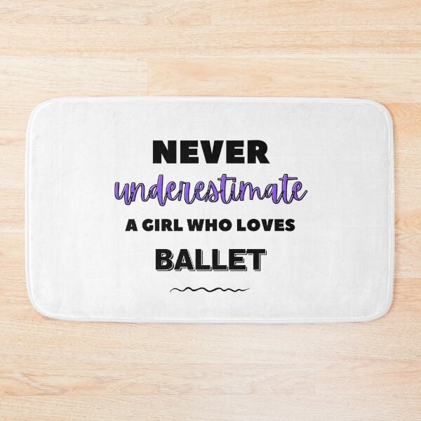 Item preview, Never underestimate a girl who loves ballet designed and sold by TheGreenGoat.