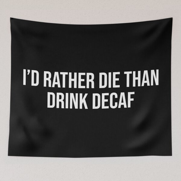 Item preview, I'd Rather Die Than Drink Decaf designed and sold by MSA-42.