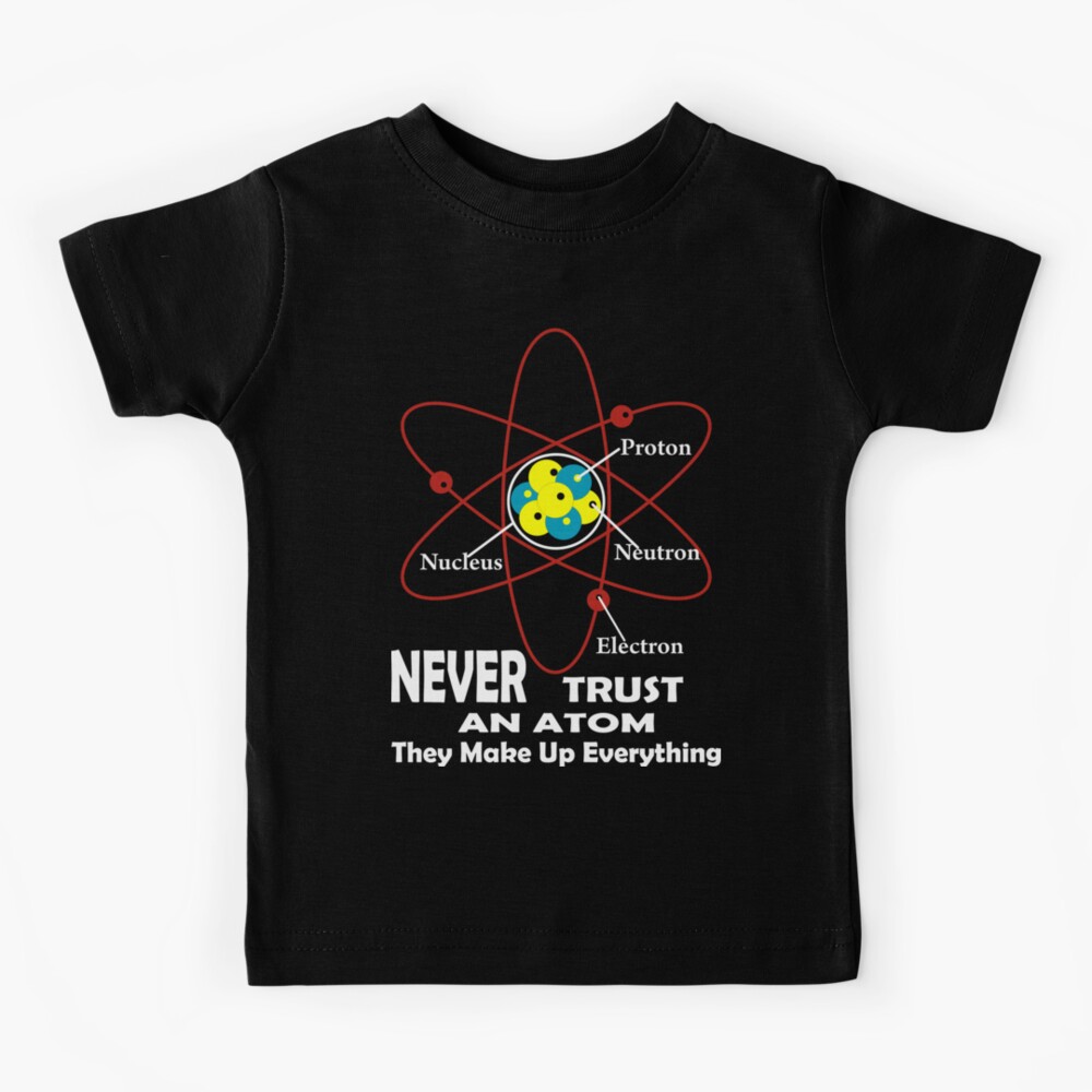 never trust an atom Kids T-Shirt