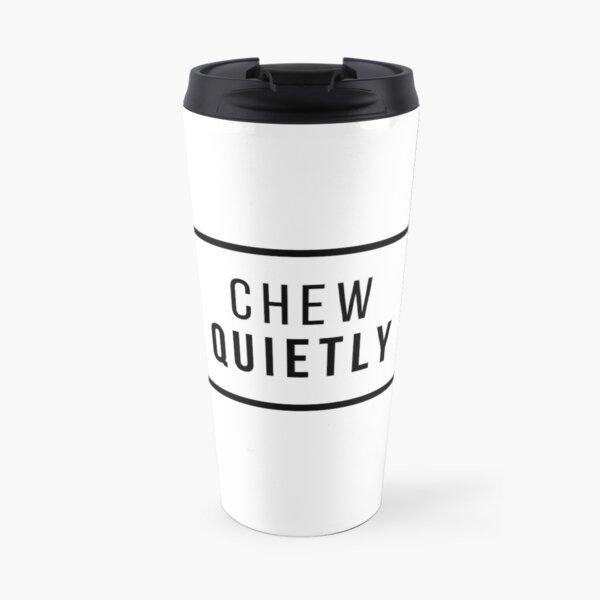 Chew Quietly Misophonia Travel Mug