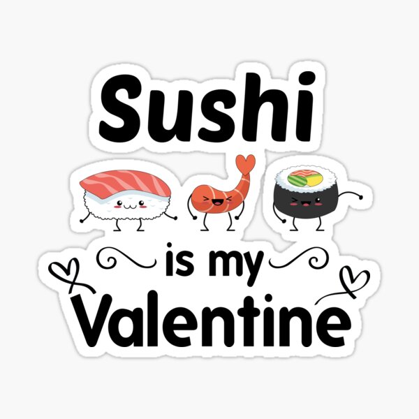 Sushi is my Valentine funny saying with cute sushi illustration perfect gift  idea for sushi lover and valentine's day - Sushi Lover Gifts - Sticker