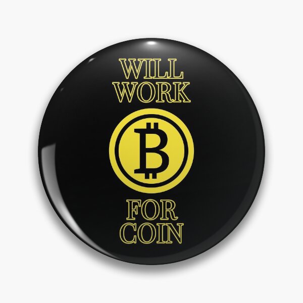 Item preview, Will work for coin - Bitcoin design designed and sold by Jamiecsmith1986.