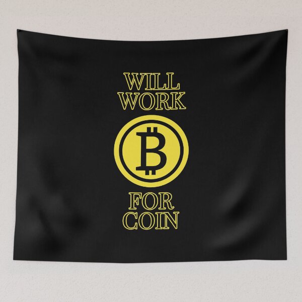Item preview, Will work for coin - Bitcoin design designed and sold by Jamiecsmith1986.