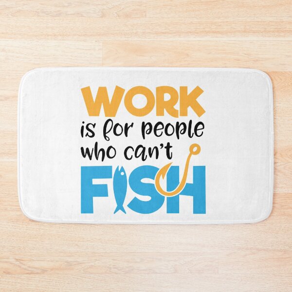 Item preview, Work Is For People  who Can't Fish -Funny  Fishing Humor designed and sold by shivani21061993.