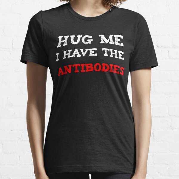 Hug Me I Have Antibodies,Covid-19 Survivor T-Shirt, Coronavirus Essential T-Shirt