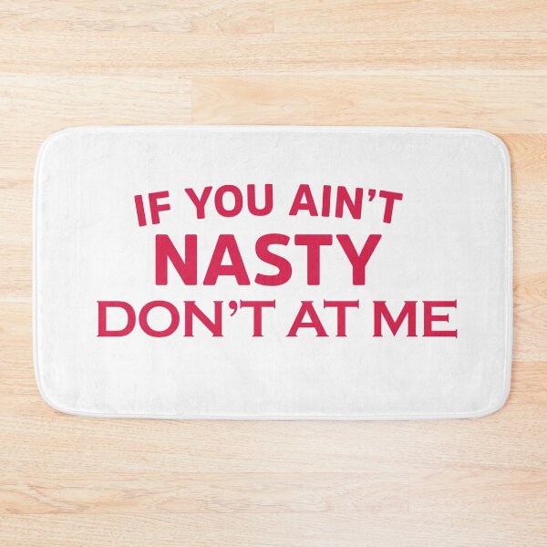 Item preview, if you ain't nasty don't at me designed and sold by AchillesStore.