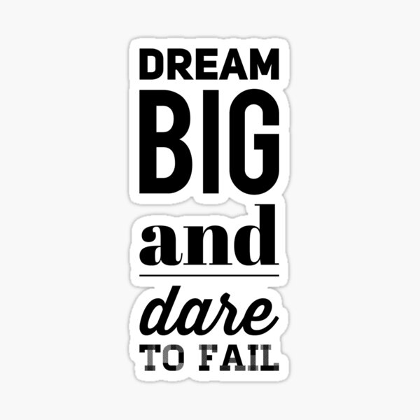 dream big and dare to fail essay