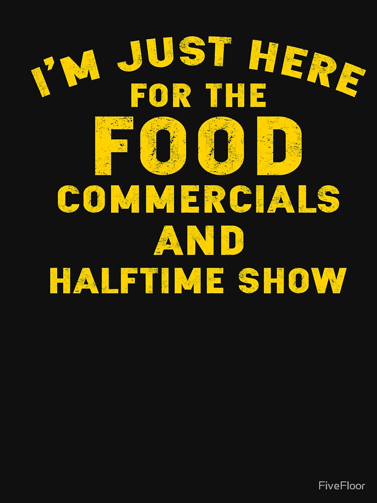 Super Bowl Football Shirt - I'm Just Here for Food & Commercials