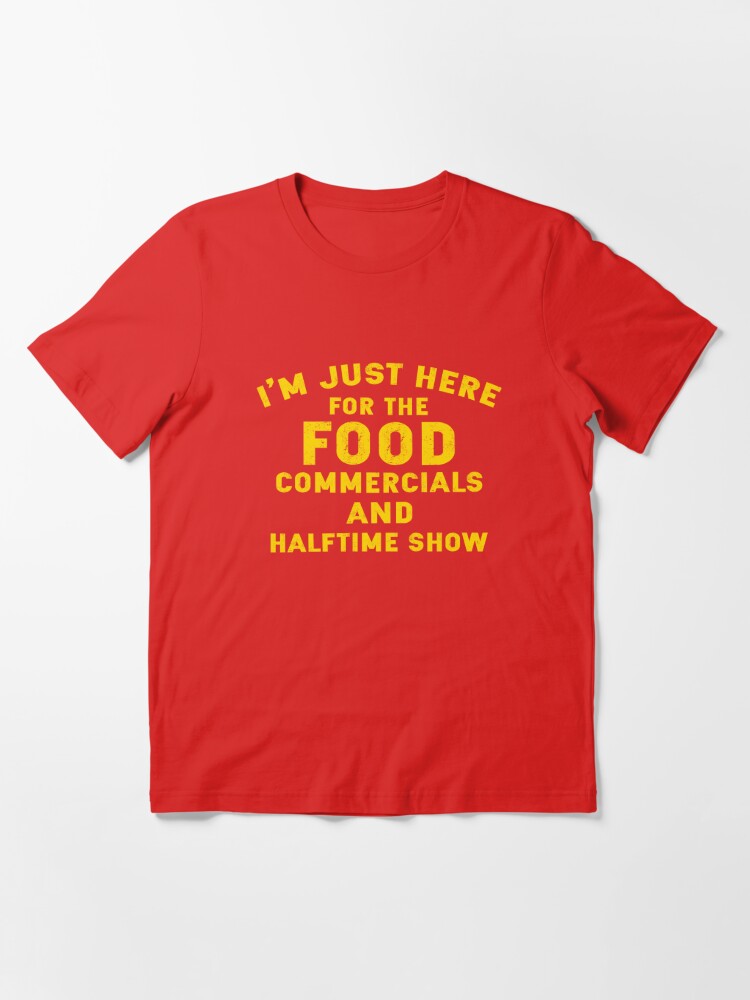 Super Bowl Football Shirt - I'm Just Here for Food & Commercials