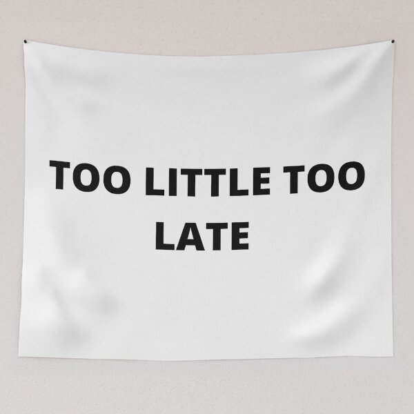 Item preview, Copy of Too little too late  designed and sold by cute105.