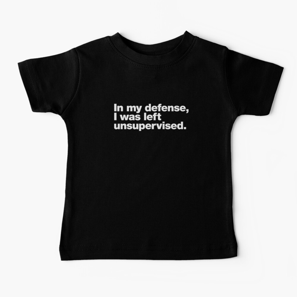 In my defense, I was left unsupervised. Baby T-Shirt
