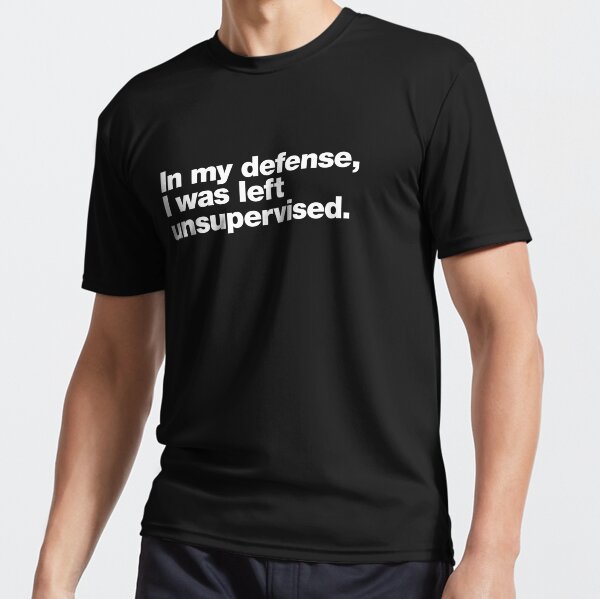 Item preview, In my defense, I was left unsupervised. designed and sold by chestify.