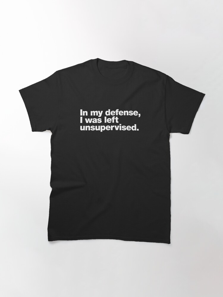 Thumbnail 3 of 7, Classic T-Shirt, In my defense, I was left unsupervised. designed and sold by chestify.