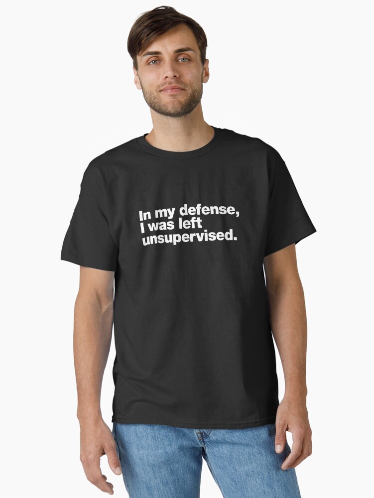 Thumbnail 1 of 7, Classic T-Shirt, In my defense, I was left unsupervised. designed and sold by chestify.