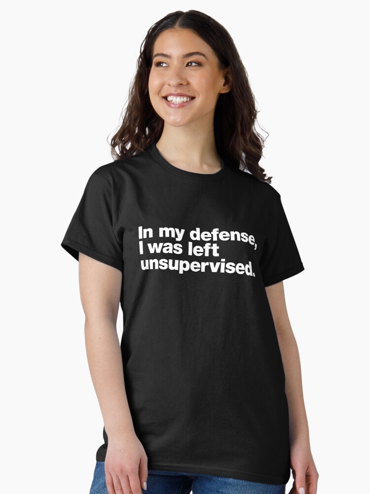 Thumbnail 2 of 7, Classic T-Shirt, In my defense, I was left unsupervised. designed and sold by chestify.