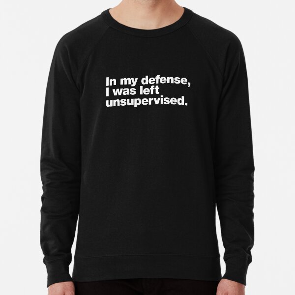 Item preview, In my defense, I was left unsupervised. designed and sold by chestify.