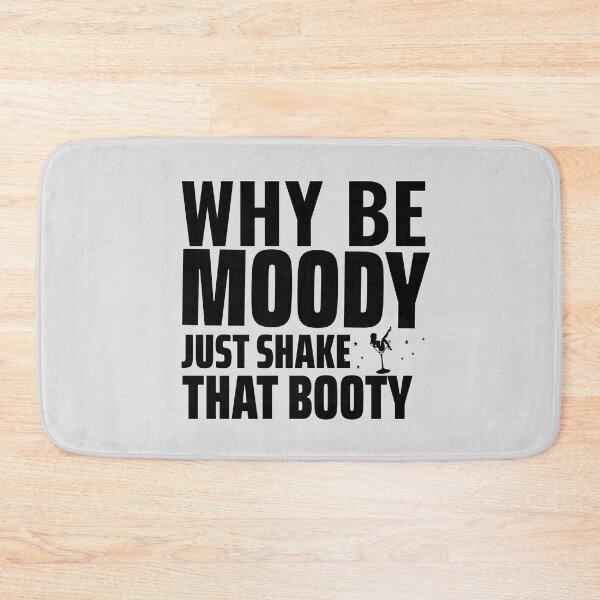 Item preview, Why be moody just shake that booty Design  designed and sold by PositiveStudio.