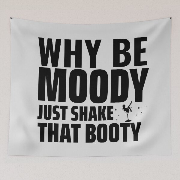 Item preview, Why be moody just shake that booty Design  designed and sold by PositiveStudio.
