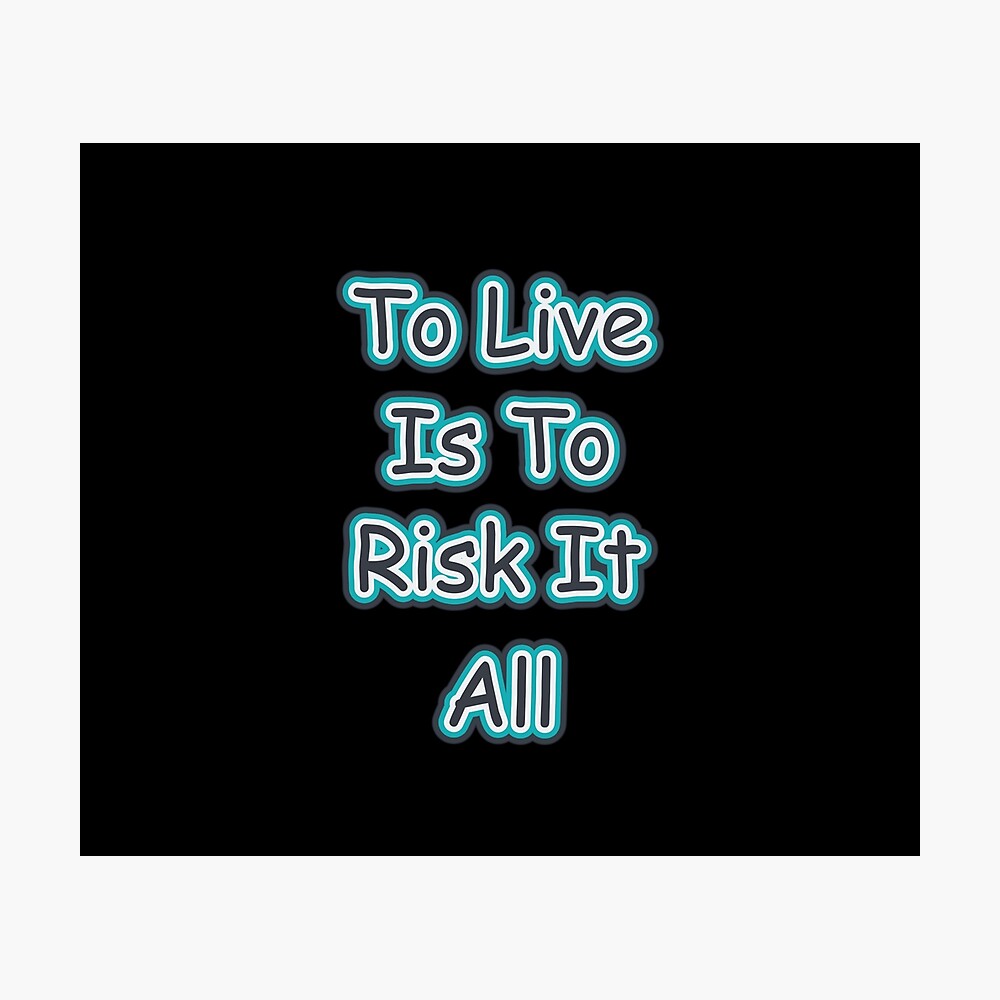 Risk It All Quotes To Live Is To Risk It All-Rick And Morty Quotes" Poster By James-Apinardo |  Redbubble