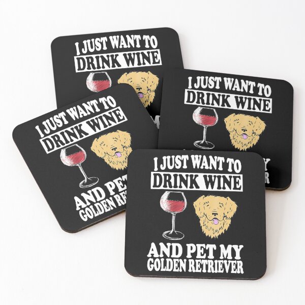 Item preview, I Just Want To Drink Wine And Pet My Golden Retriever designed and sold by JamesClarke84.