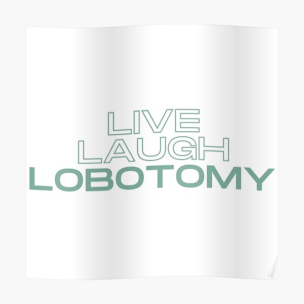 Lobotomy Posters Redbubble