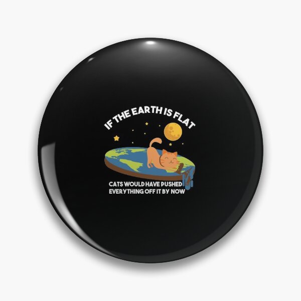 Item preview, "If The Earth Is Flat Cats Would Have Pushed Everything Off It By Now Flat Earth Conspiracy  designed and sold by azime2811.