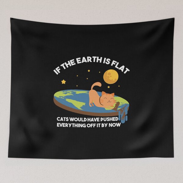 Item preview, "If The Earth Is Flat Cats Would Have Pushed Everything Off It By Now Flat Earth Conspiracy  designed and sold by azime2811.