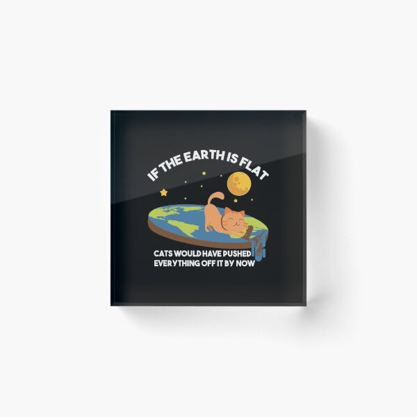 Item preview, "If The Earth Is Flat Cats Would Have Pushed Everything Off It By Now Flat Earth Conspiracy  designed and sold by azime2811.