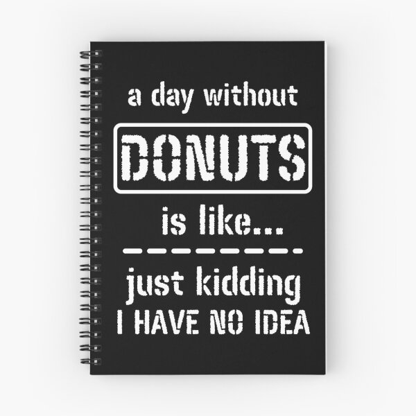 Item preview, A Day Without Donuts Is Like Just Kidding I Have No Idea designed and sold by m95sim.