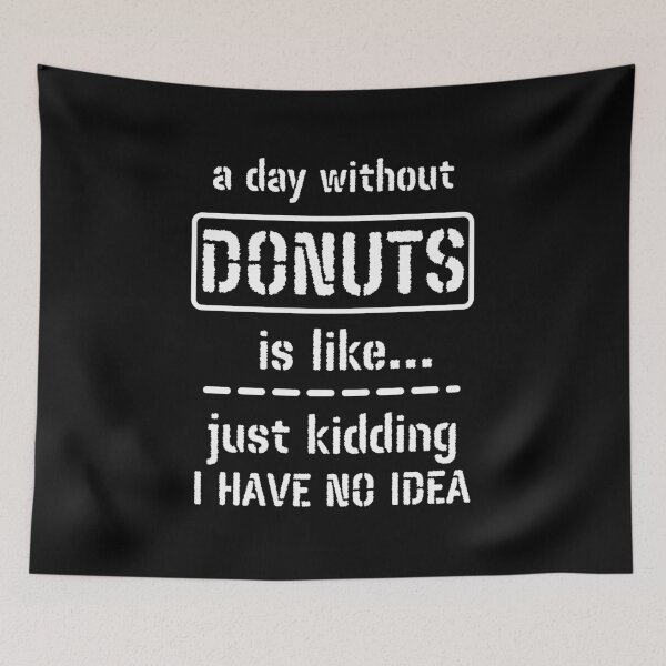 Item preview, A Day Without Donuts Is Like Just Kidding I Have No Idea designed and sold by m95sim.