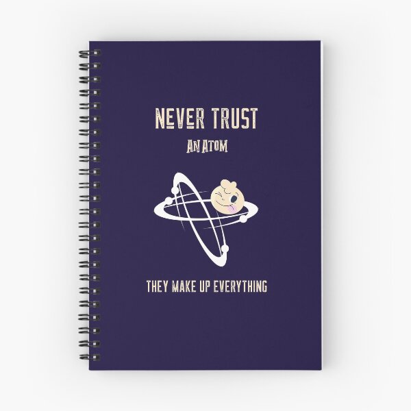 Item preview, Never Trust An Atom They Make Up Everything designed and sold by Simona Balan.