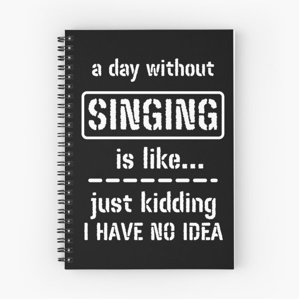 Item preview, A Day Without Singing Is Like Just Kidding I Have No Idea designed and sold by m95sim.