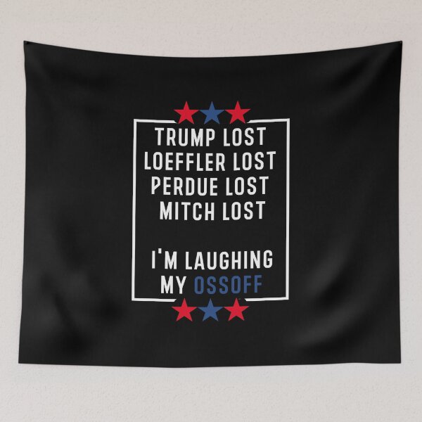 Item preview, Trump lost Loeffler lost Perdue lost Mitch lost I'm laughing my ossoff designed and sold by Hamadax.