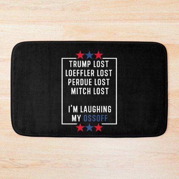 Item preview, Trump lost Loeffler lost Perdue lost Mitch lost I'm laughing my ossoff designed and sold by Hamadax.