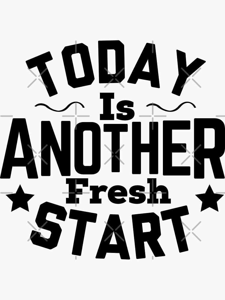 "Today Is Another Fresh Start" Sticker for Sale by SILGLE Redbubble