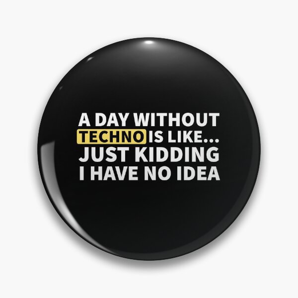 Item preview, A Day Without Techno Is Like.. Just Kidding I Have No Idea designed and sold by Express YRSLF.